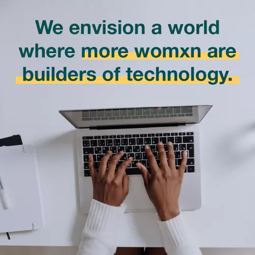 hands on laptop with quote 'we envision a world where more womxn are builders of technology'